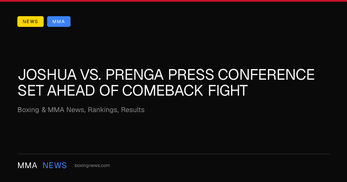 Joshua vs. Prenga press conference set ahead of comeback fight