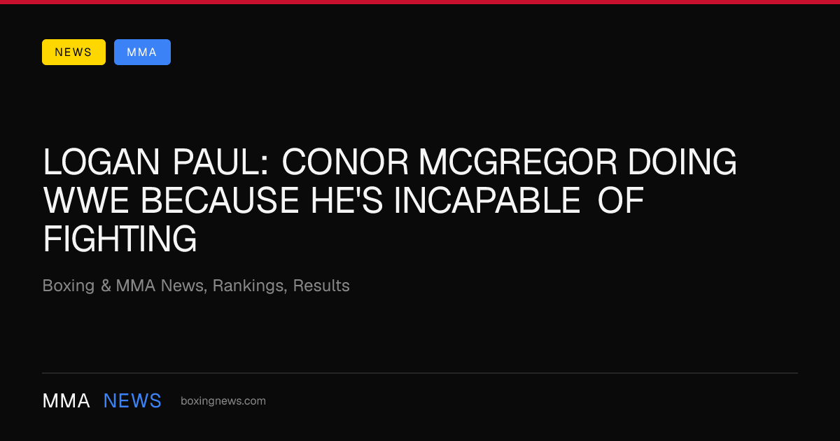 Logan Paul: Conor McGregor doing WWE because he’s incapable of fighting
